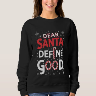 Dear Santa Define Good Christmas Holiday Xmas  Sweatshirt