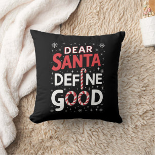 Dear Santa Define Good Christmas Holiday Xmas Throw Pillow