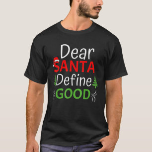 Dear Santa Define Good Christmas Humour Quotes Fam T-Shirt