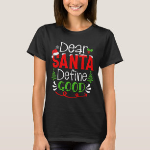 Dear Santa Define Good Christmas Humour Quotes Fam T-Shirt