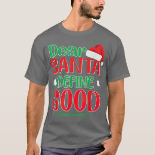 Dear Santa Define Good Christmas I Can Eplain Funn T-Shirt