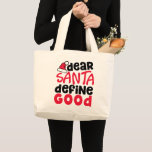 Dear Santa Define Good Christmas Large Tote Bag<br><div class="desc">This is a fun and funny little red and black design with a playful trendy font just in time for the holidays. 'Dear Santa Define Good' is perfect for both holiday fashion and home decor items.</div>