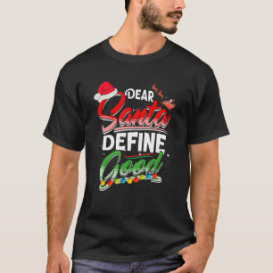 Dear Santa Define Good Christmas Matching Xmas Lig T-Shirt