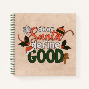 Dear Santa Define Good Christmas Notebook