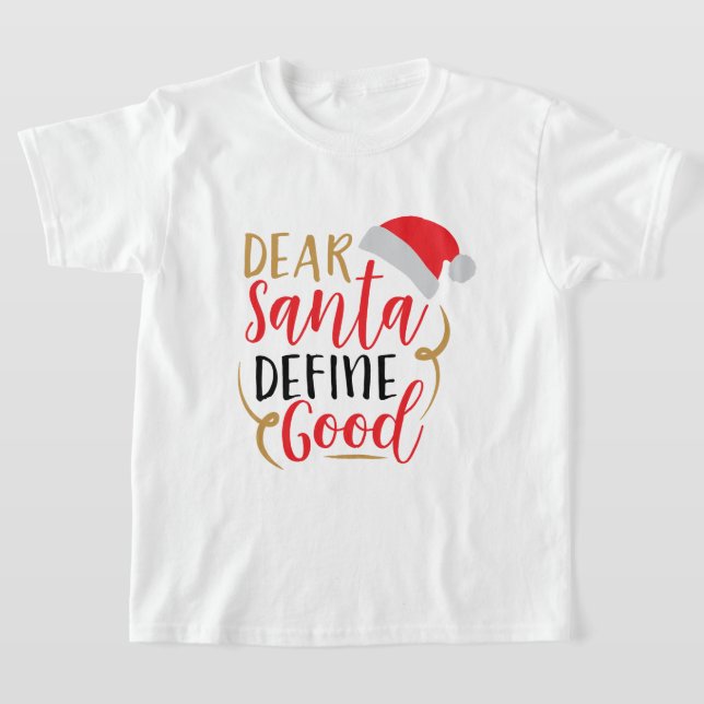 Dear Santa. Define Good Christmas T-Shirt (Laydown)
