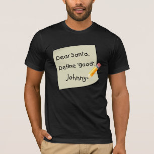Dear Santa, Define Good. Customize Name! T-Shirt