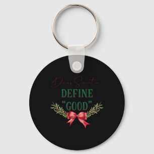 Dear Santa Define Good Cute Christmas Tygraphy T S Keychain