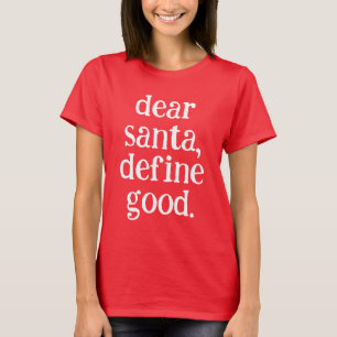 Dear Santa Define Good Funny Chistmas Xmas T-Shirt