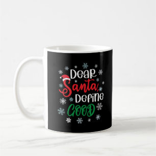 Dear Santa Define Good Funny Christmas Coffee Mug