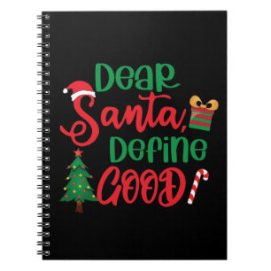 Dear Santa Define Good Funny Christmas Notebook