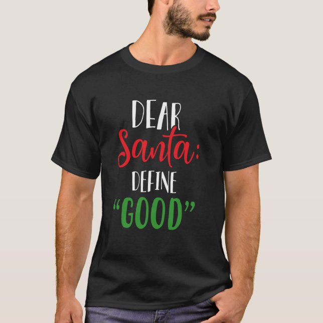 Dear Santa Define Good I Can Explain Funny Christm T-Shirt (Front)