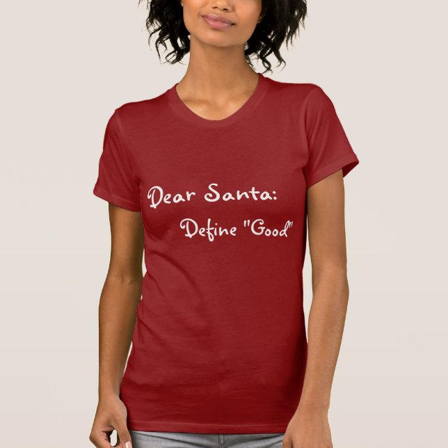 Dear Santa, Define Good Shirt Christmas, gift (Front)