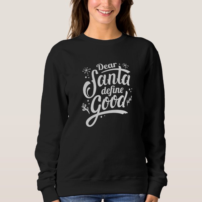Dear Santa Define Good Sweatshirt (Front)