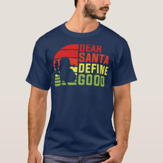 Dear Santa define good T-Shirt