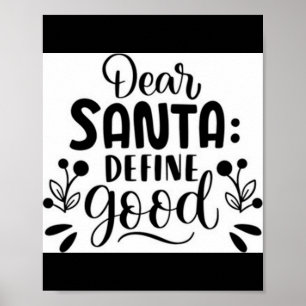 Dear Santa Define Good T Shirt Poster