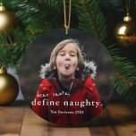 Dear Santa Define Naughty 2 Photo Funny Christmas Ceramic Ornament<br><div class="desc">A funny 2 photo Christmas Ornament with simple typography dear santa,  define naughty greeting on the front. The back has a second photo. Click edit to customize this design.</div>