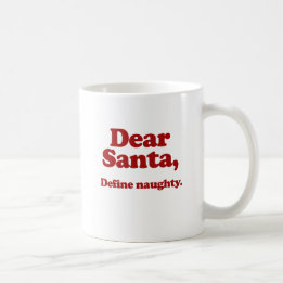 Dear Santa, Define Naughty Coffee Mug