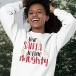 Dear Santa Define Naughty Fun Christmas  Sweatshirt<br><div class="desc">Dear Santa Define Naughty Fun Christmas Clothing.  Festive humor quote in a trendy typography with a touch of faux glitter.</div>