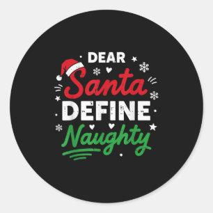 Dear Santa Define Naughty Funny Christmas For Men  Classic Round Sticker