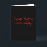 Dear Santa Define Naughty Holiday Card<br><div class="desc">Shirtuosity.com: Holiday Humor Tees and Holiday Gifts. Find the Funniest Holiday Gifts including tees,  cards,  ornaments,  plates,  coasters,  hoodies,  stickers,  mugs,  buttons,  magnets,  hats,  bags and more from: http://www.Shirtuosity.com</div>