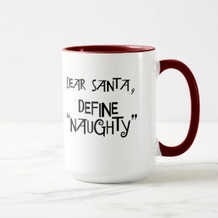 Dear Santa, Define "Naughty" Mug