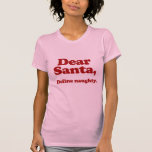 Dear Santa, Define Naughty T-Shirt<br><div class="desc">Shirtuosity.com: Holiday Humour Tees and Holiday Gifts. Find the Funniest Holiday Gifts including tees, cards, ornaments, plates, coasters, hoodies, stickers, mugs, buttons, magnets, hats, bags and more from: http://www.Shirtuosity.com</div>