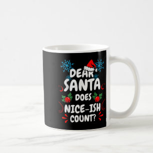 Dear Santa Does Nice-ish Count Funny Christmas Jok Coffee Mug