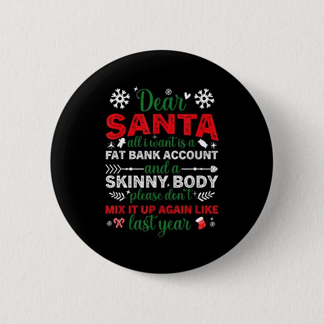 Dear Santa Fat Bank Account Skinny Body Funny Chri 2 Inch Round Button (Front)