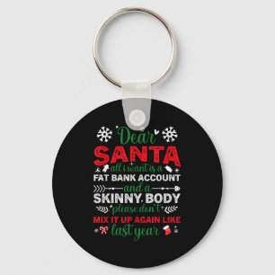 Dear Santa Fat Bank Account Skinny Body Funny Chri Keychain