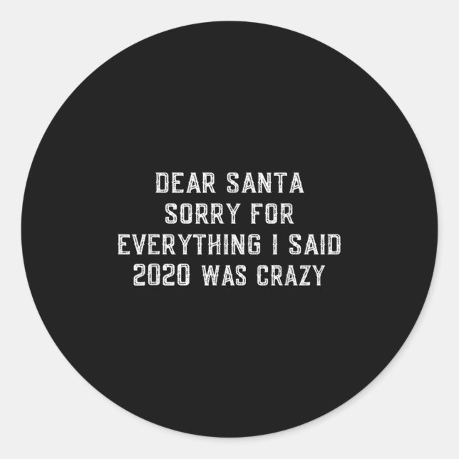 Dear Santa Funny 2020 Christmas Sarcastic Quote Xm Classic Round Sticker (Front)