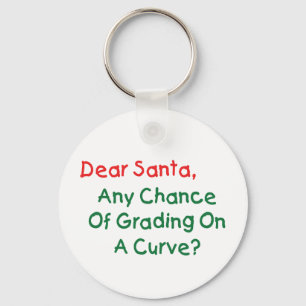 Dear Santa Grade On A Curve? Xmas Letter To Santa Keychain
