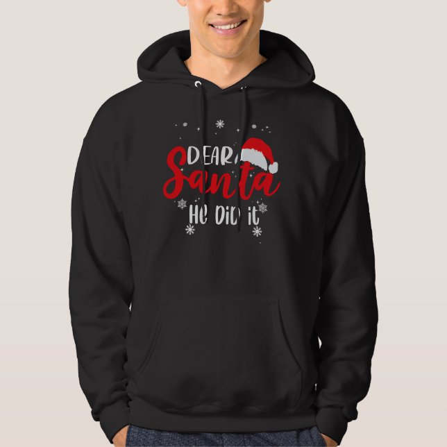 Dear Santa,He did it Hoodie (Front)