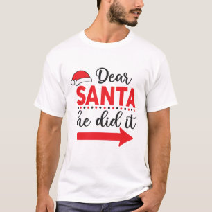 Dear Santa He Did It Matching Christmas T-Shirt