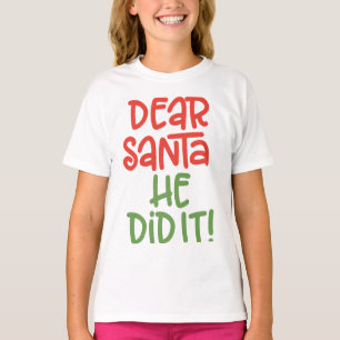 Dear Santa, He Did It T-Shirt