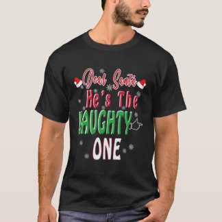 Dear Santa He Is The Naughty One Matching Gift Cou T-Shirt