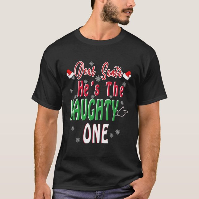 Dear Santa He Is The Naughty One Matching Gift Cou T-Shirt (Front)