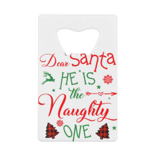 dear Santa he is the naughty one's family Christma Credit Card Bottle Opener
