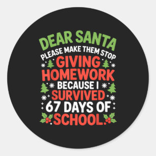 Dear Santa Homework I Survived 67 Days Of School C Classic Round Sticker