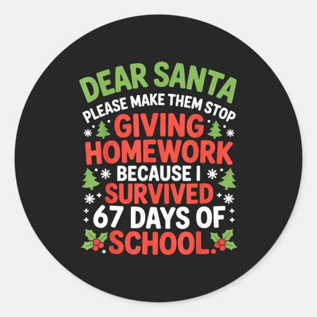 Dear Santa Homework I Survived 67 Days Of School C Classic Round Sticker (Front)
