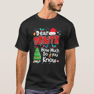Dear Santa How Much Do You Know Dear Santa T-Shirt