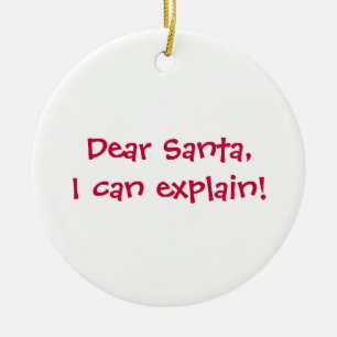 Dear Santa, I can explain! Ceramic Ornament