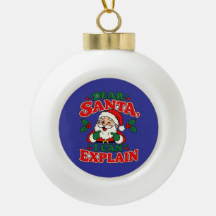 Dear Santa I Can Explain Ceramic Ornament