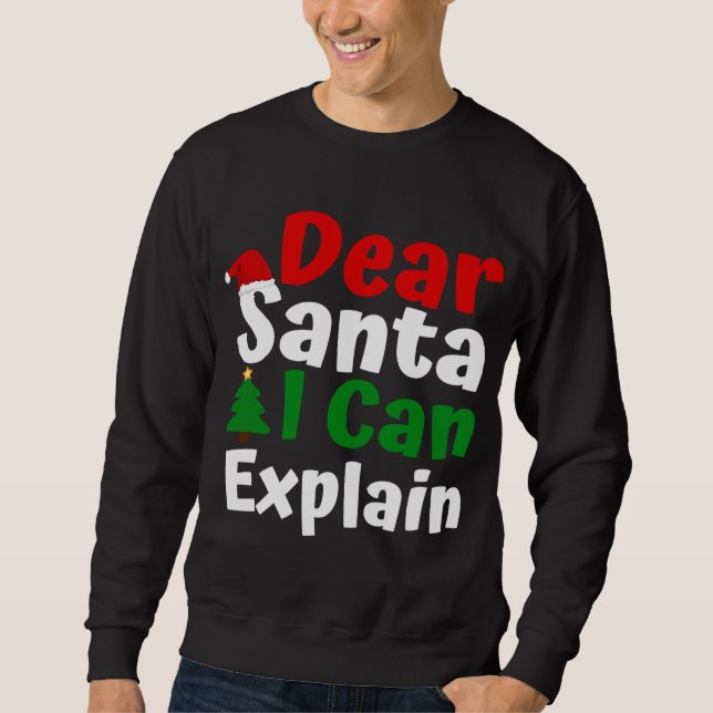 Dear Santa I Can Explain Christmas Sweatshirt (Front)