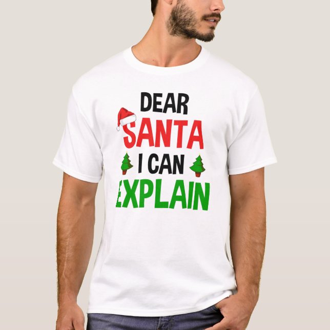 Dear Santa I Can Explain Funny Christmas T-Shirt (Front)