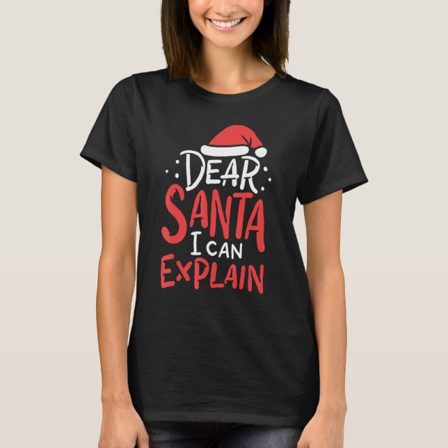 Dear Santa I Can Explain Hat Christmas Bad Behavio T-Shirt (Front)