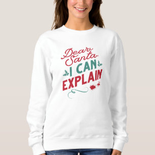Dear Santa I Can Explain Sweatshirt