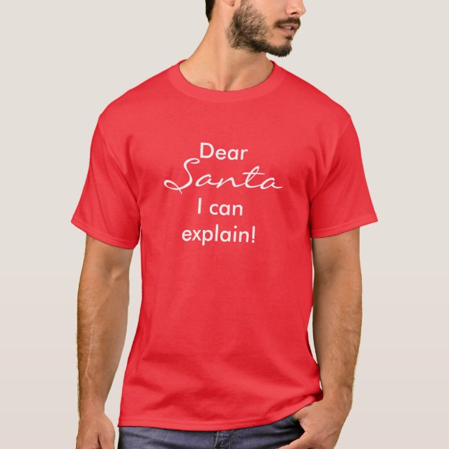 Dear Santa, I can explain! T-Shirt (Front)