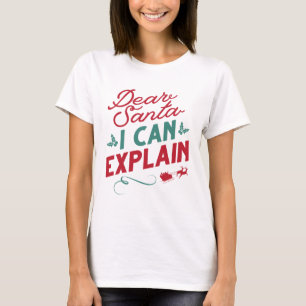 Dear Santa I Can Explain T-Shirt