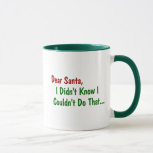 Dear Santa, I Didn't Know I Couldn't Do That Mug