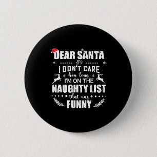 Dear Santa I Don’t Care How Long I’m On The Naught 2 Inch Round Button